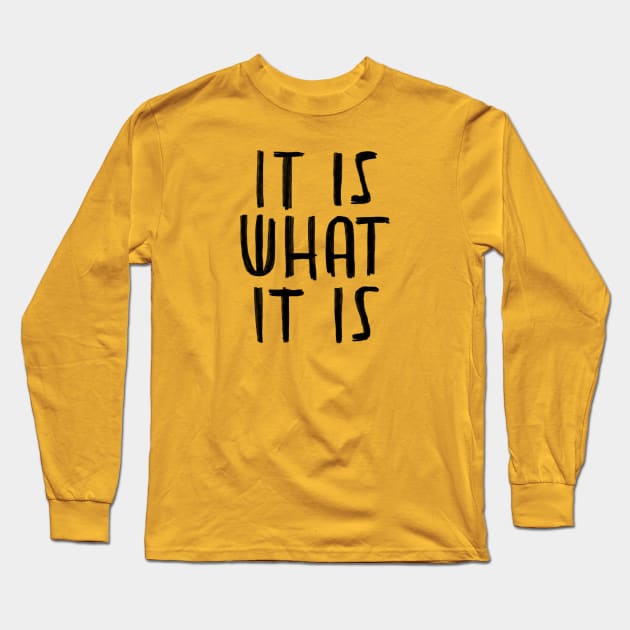 It is what it is Long Sleeve T-Shirt by badlydrawnbabe